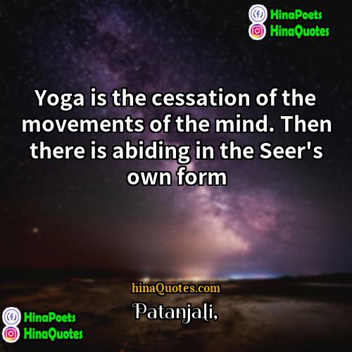Patanjali Quotes | Yoga is the cessation of the movements